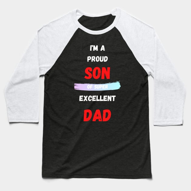 I'M A PROUD SON OF SUPER EXCELLENT DAD Baseball T-Shirt by Giftadism